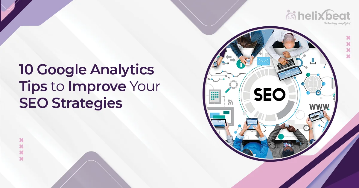 10 Google Analytics Tips to Improve Your SEO Strategies