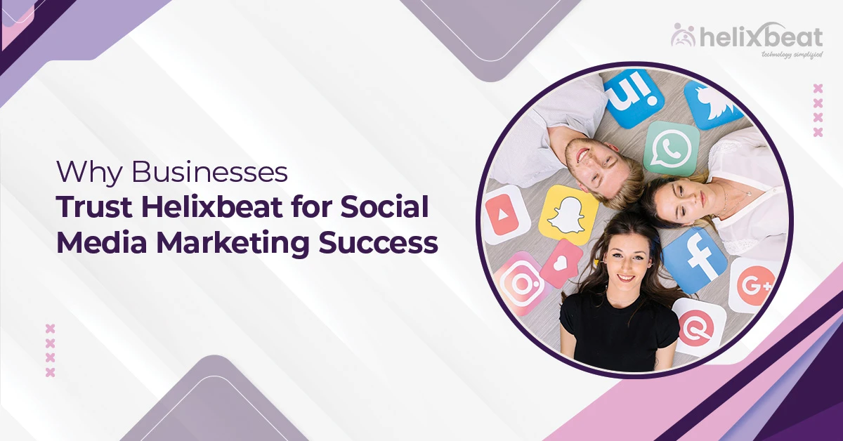 Why Businesses Trust Helixbeat for Social Media Marketing Success
