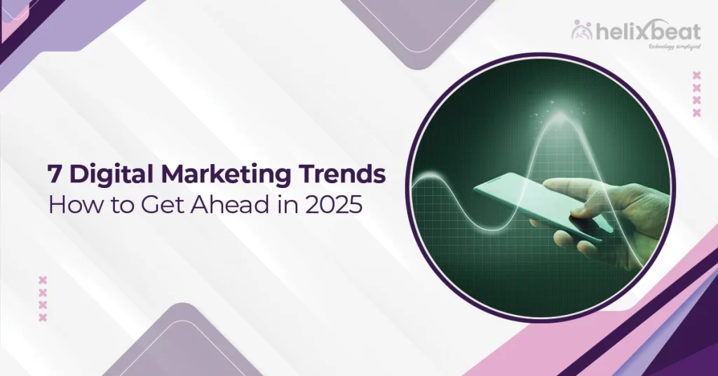 7 Digital Marketing Trends: How to Get Ahead in 2025