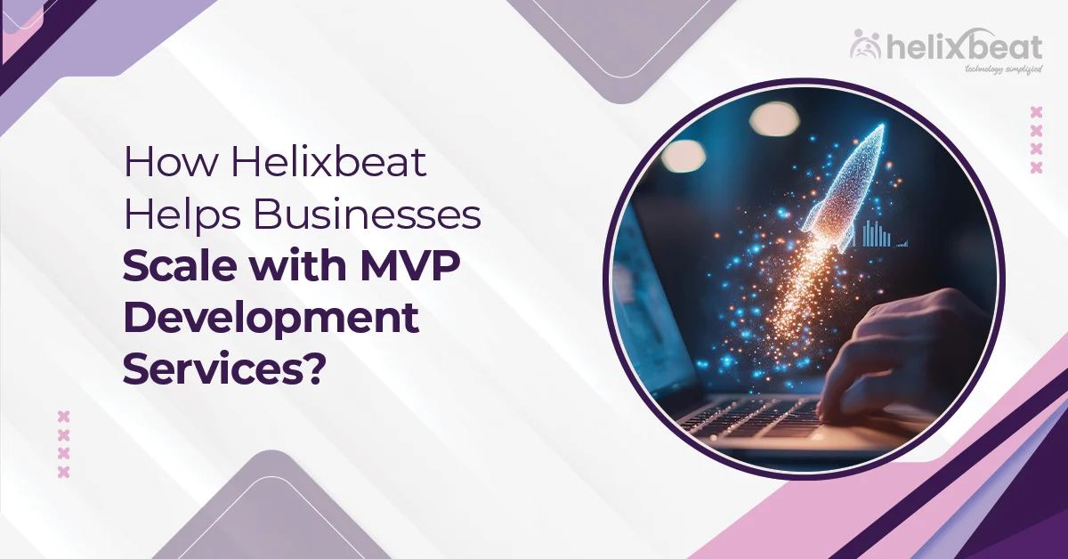 How Helixbeat Helps Businesses Scale with MVP Development Services?