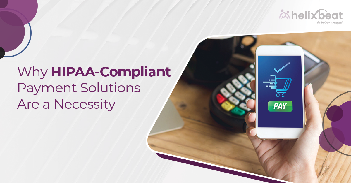 Why HIPAA-Compliant Payment Solutions Are a Necessity