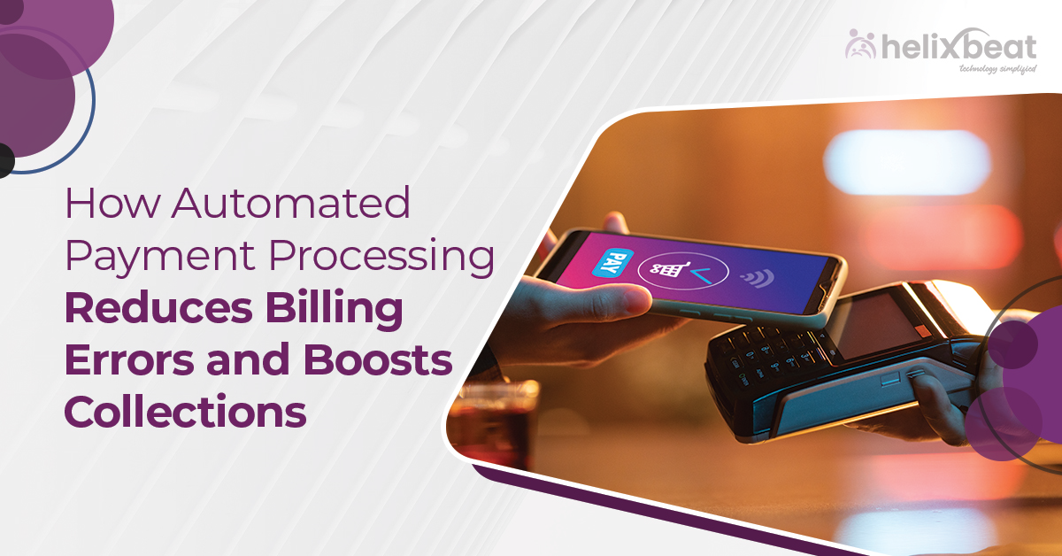 How Automated Payment Processing Reduces Billing Errors and Boosts Collections