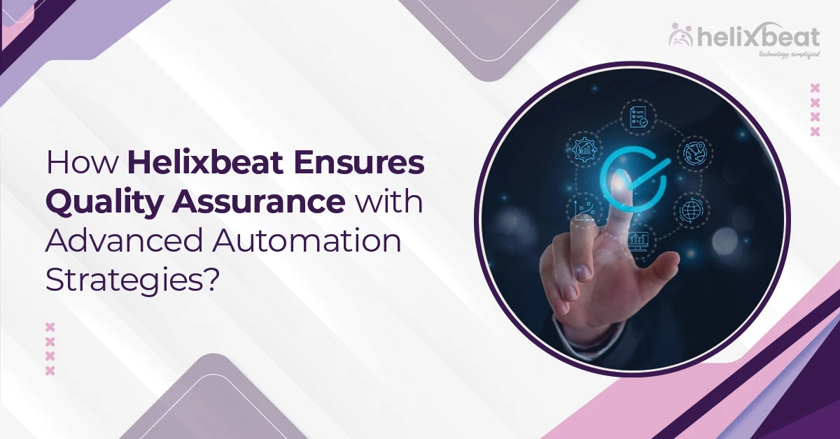 How Helixbeat Ensures Quality Assurance with Advanced Automation Strategies