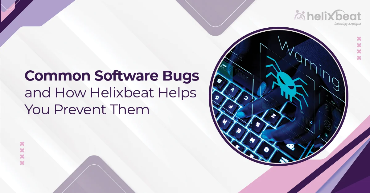 Common Software Bugs and How Helixbeat Helps You Prevent Them