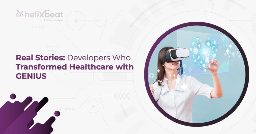 Real Stories: Developers Who Transformed Healthcare with GENIUS