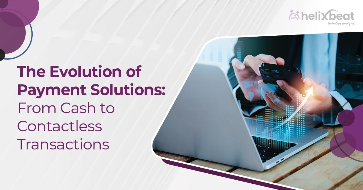 The Evolution of Payment Solutions: From Cash to Contactless Transactions