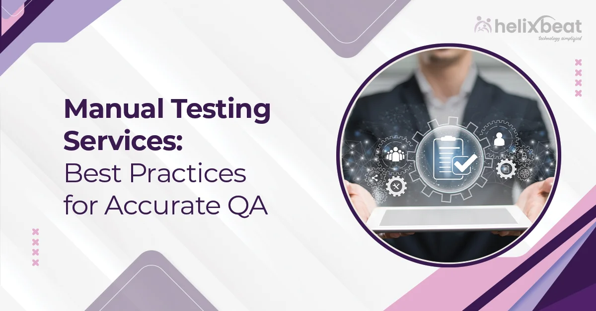 Manual Testing Services: Best Practices for Accurate QA