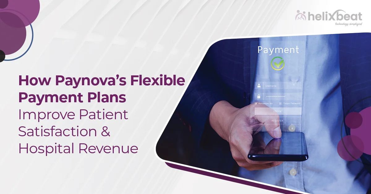 How Paynova’s Flexible Payment Plans Improve Patient Satisfaction & Hospital Revenue?