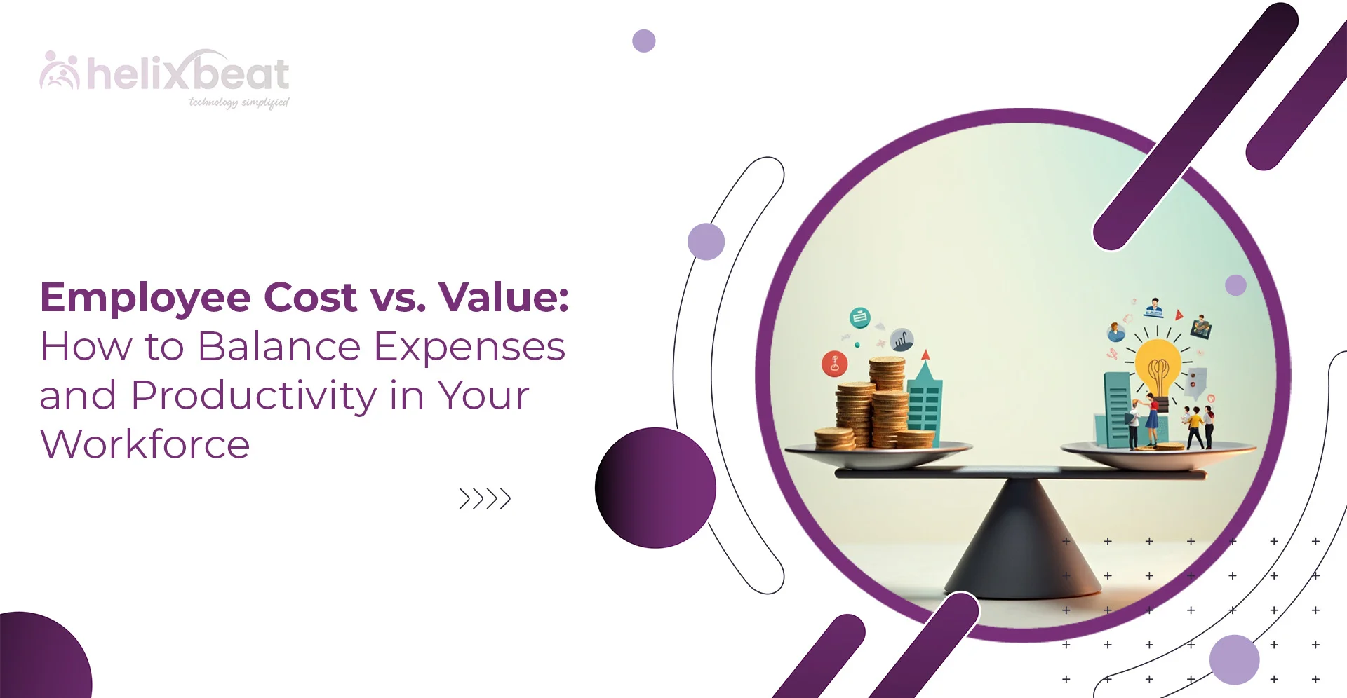 Employee Cost vs. Value: How to Balance Expenses and Productivity in Your Workforce