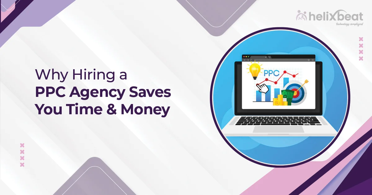 Why Hiring a PPC Agency Saves You Time & Money 