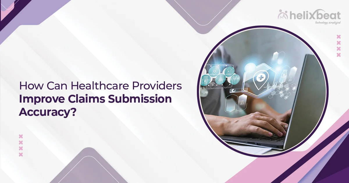 How Can Healthcare Providers Improve Claims Submission Accuracy?