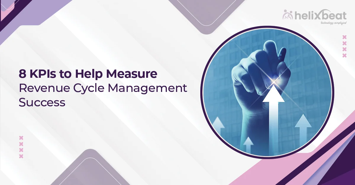 Discover 8 key KPIs for measuring RCM success and improving healthcare revenue. Optimize your cycle with expert help from Helixbeat.