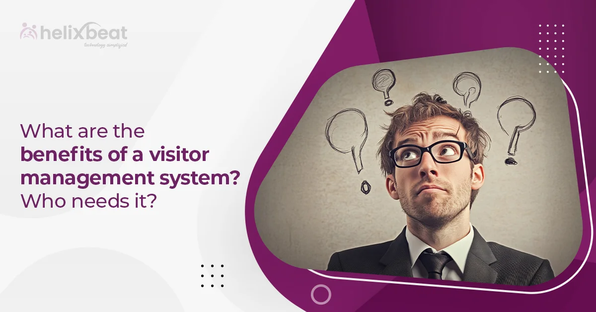 What are the benefits of a visitor management system? Who needs it?