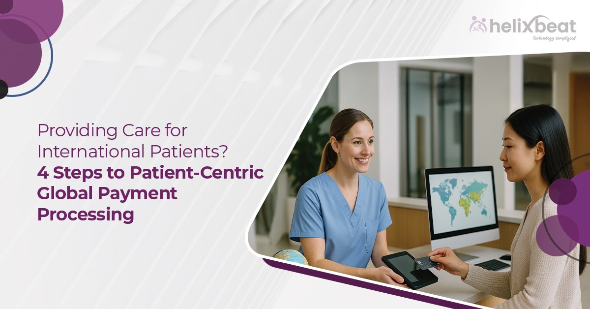 Providing Care for International Patients 4 Steps to Patient-Centric Global Payment Processing