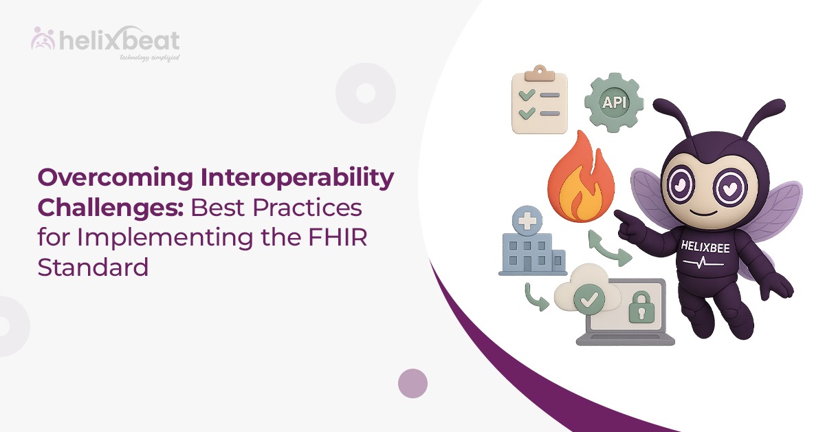 Overcoming Interoperability Challenges Best Practices for Implementing the FHIR Standard