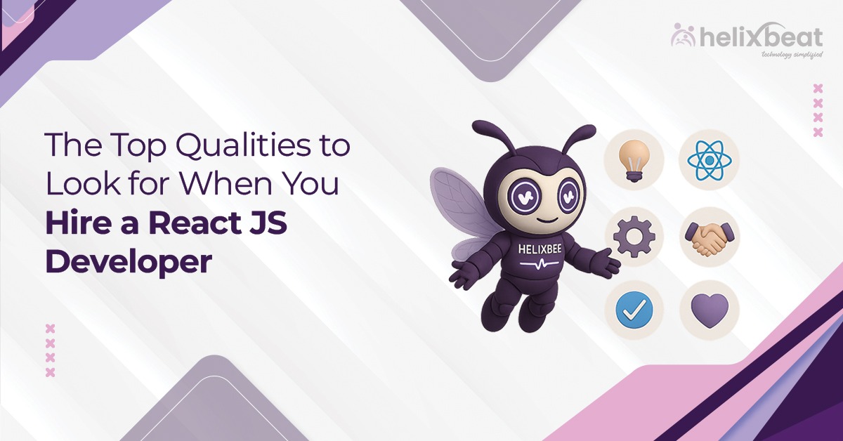 The Top Qualities to Look for When You Hire React JS Developer