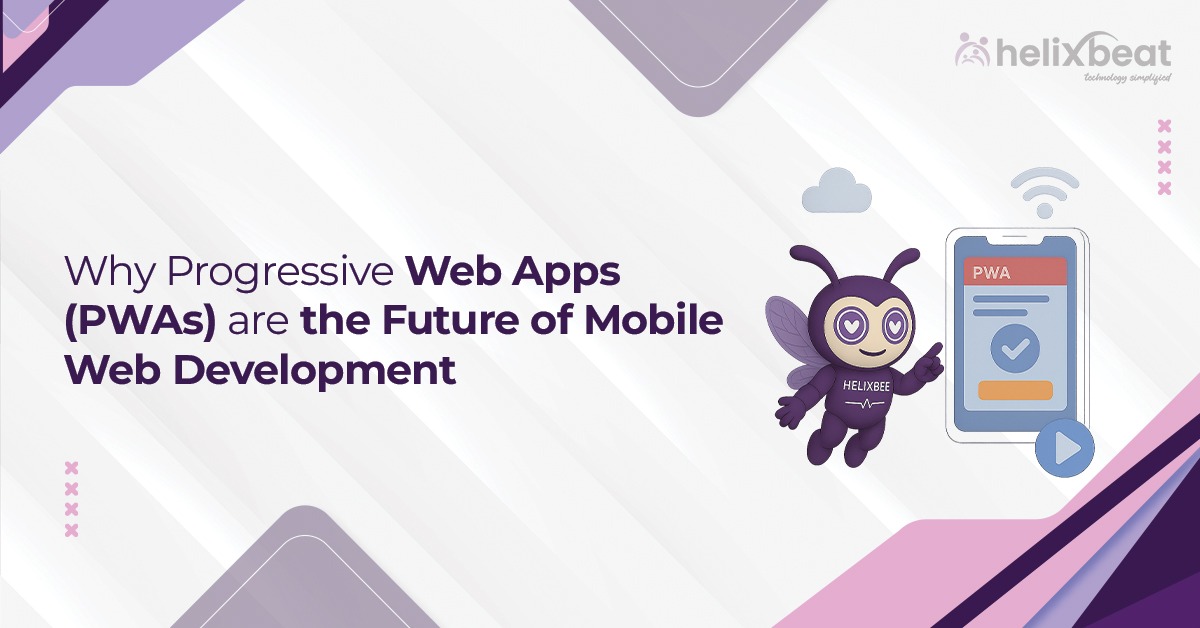 Why Progressive Web Apps (PWAs) are the Future of Mobile Web Development