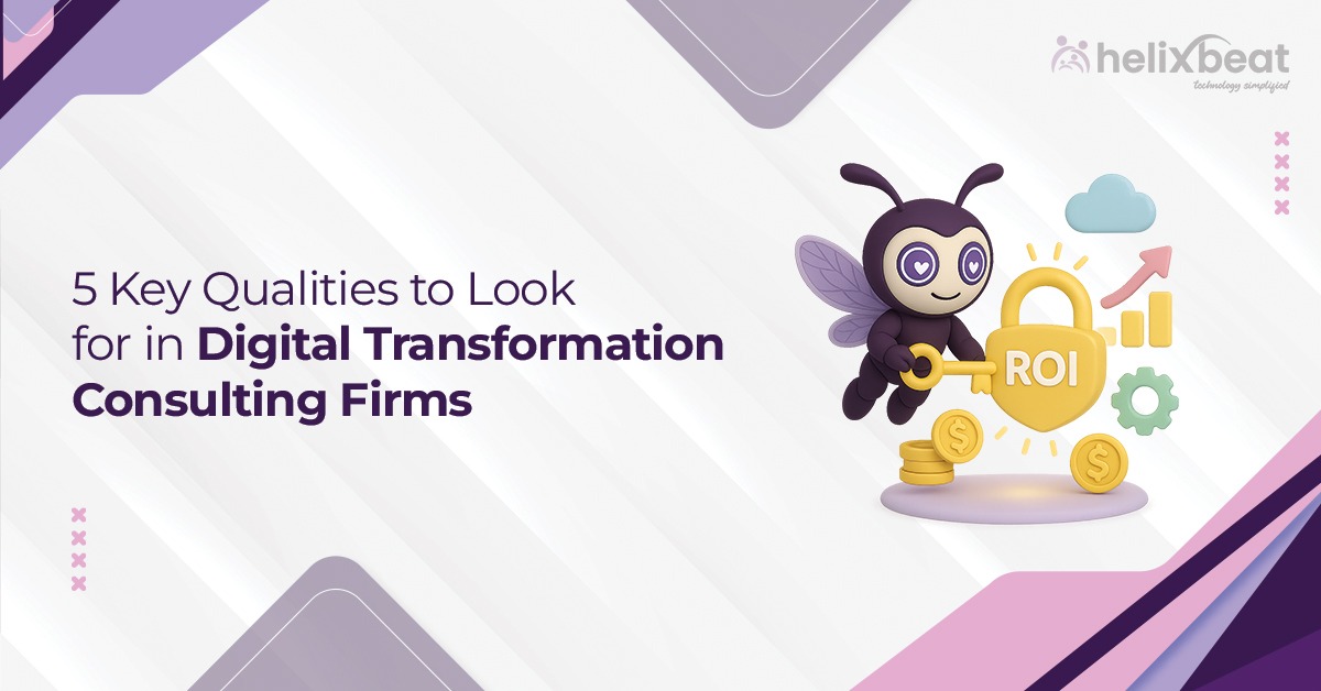5 Key Qualities to Look for in Digital Transformation Consulting Firms