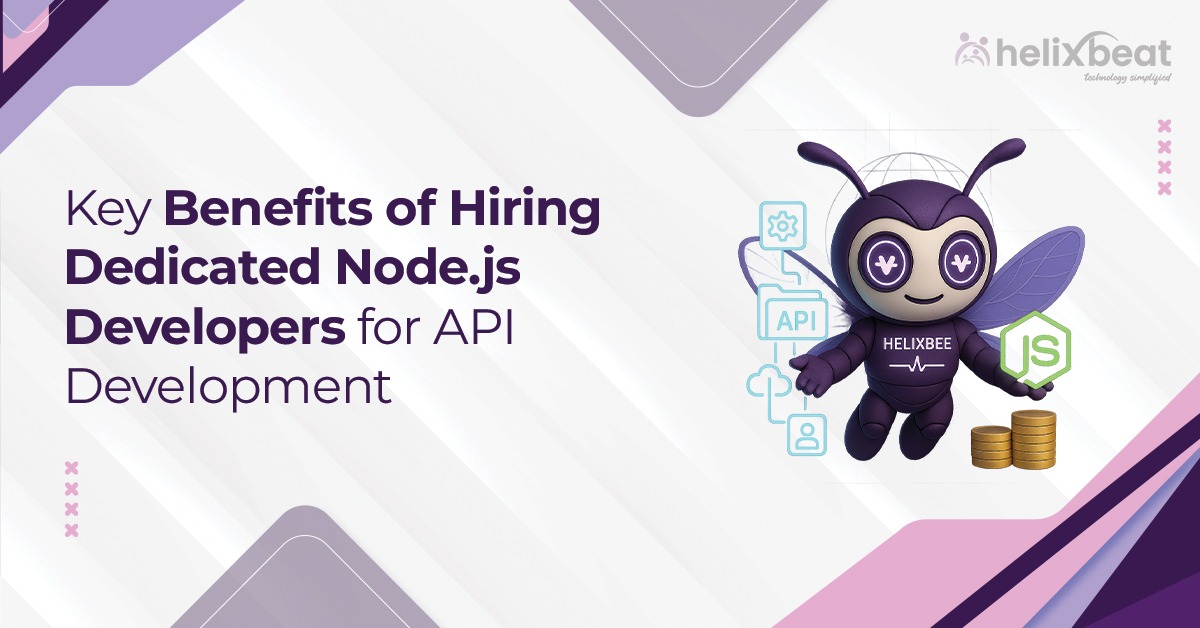 Key Benefits of Hiring Dedicated Node.js Developers for API Development