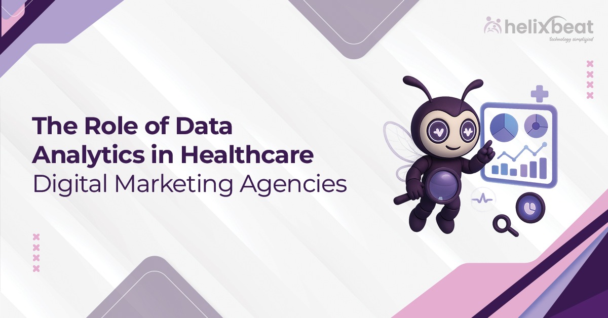 The Role of Data Analytics in Healthcare Digital Marketing Agencies