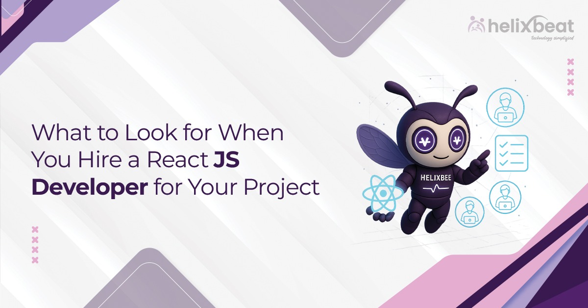 What to Look for When You Hire React JS Developer for Your Project
