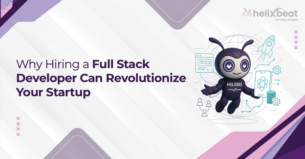 Why Hiring a Full Stack Developer Can Revolutionize Your Startup
